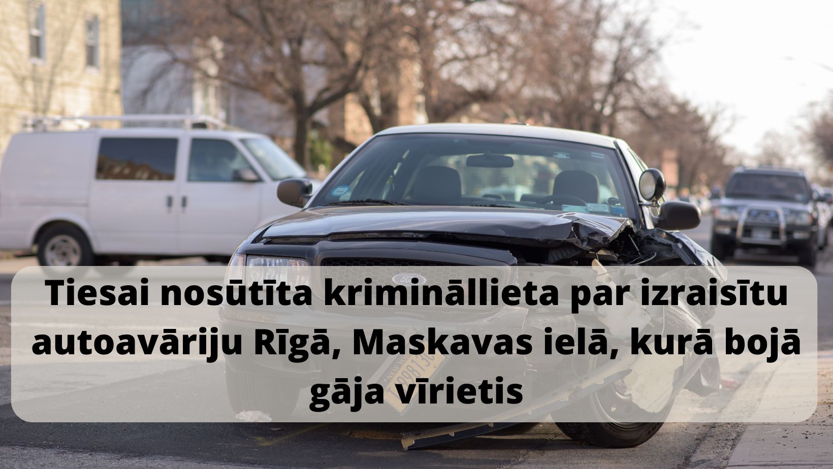 Tiesai nosūtīta krimināllieta par izraisītu autoavāriju Rīgā, Maskavas ielā, kurā bojā gāja vīrietis