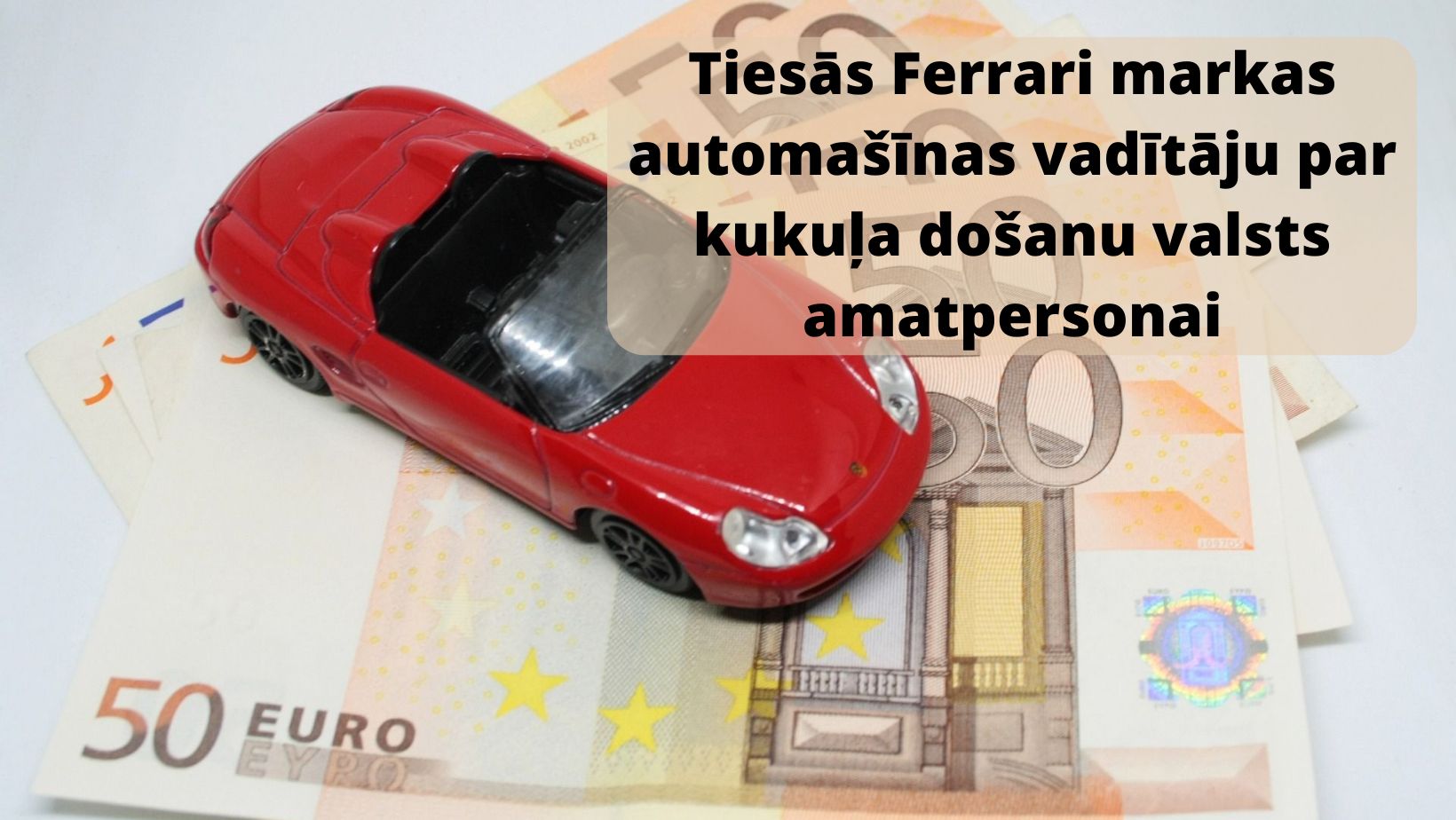 Attēls: Tiesās Ferrari markas automašīnas vadītāju par kukuļa došanu valsts amatpersonai