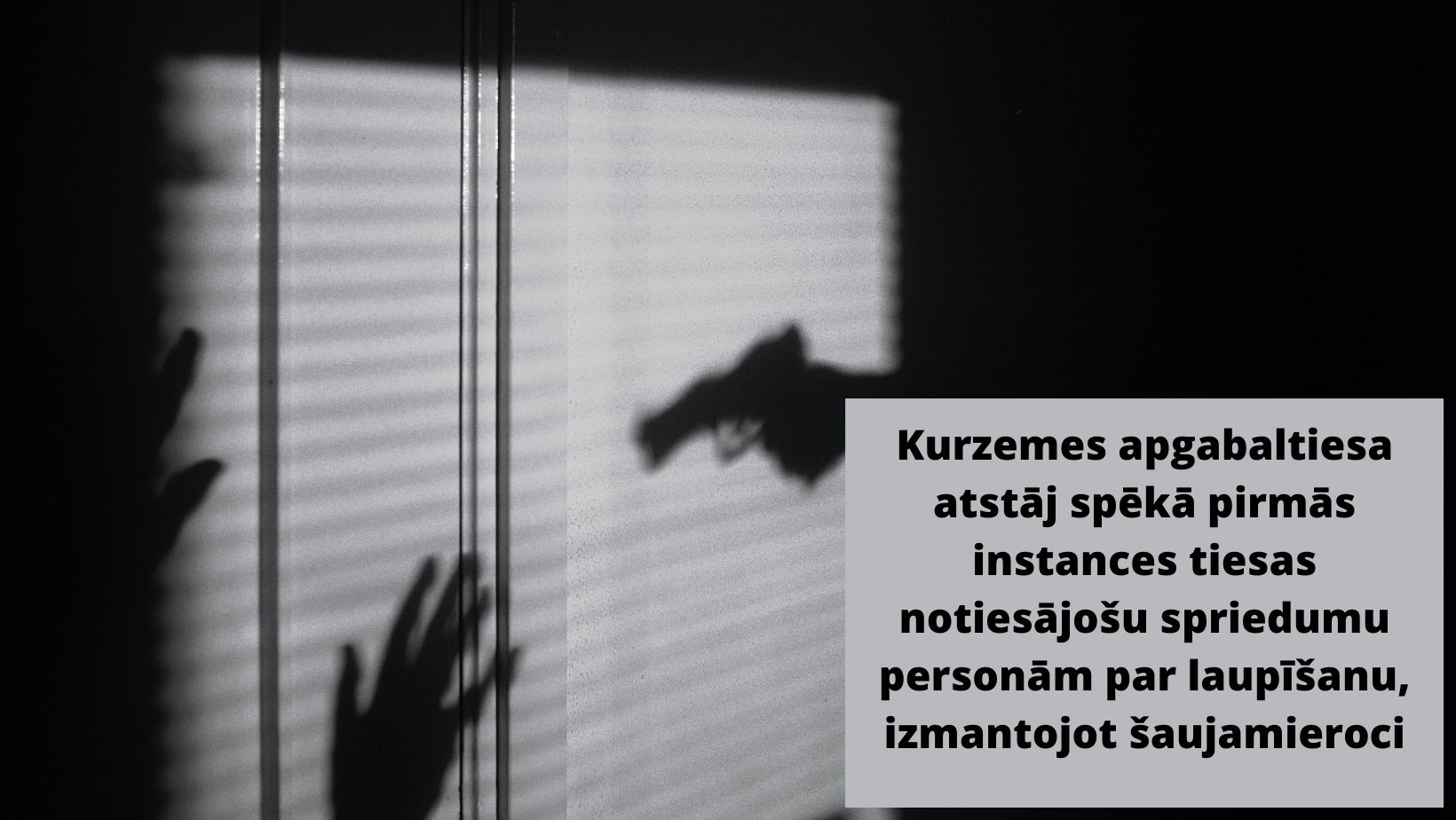 Attēls: Kurzemes apgabaltiesa atstāj spēkā pirmās instances tiesas notiesājošu spriedumu personām par laupīšanu, izmantojot šaujamieroci