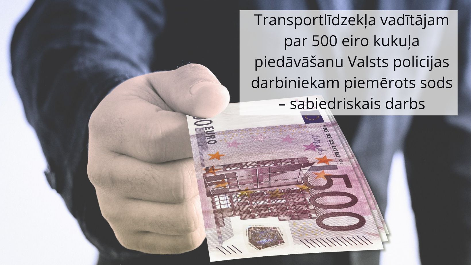 Attēls: Transportlīdzekļa vadītājam par 500 eiro kukuļa piedāvāšanu Valsts policijas darbiniekam piemērots sods – sabiedriskais darbs