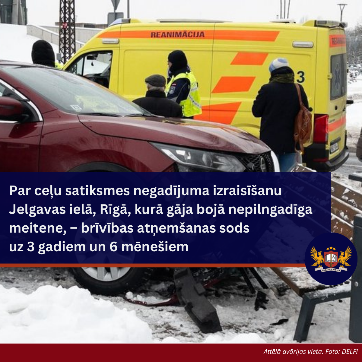 Par ceļu satiksmes negadījuma izraisīšanu Jelgavas ielā, Rīgā, kurā gāja bojā nepilngadīga meitene, – brīvības atņemšanas sods uz 3 gadiem un 6 mēnešiem