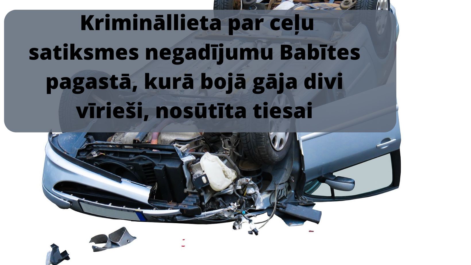 Attēls: Krimināllieta par ceļu satiksmes negadījumu Babītes pagastā, kurā bojā gāja divi vīrieši, nosūtīta tiesai
