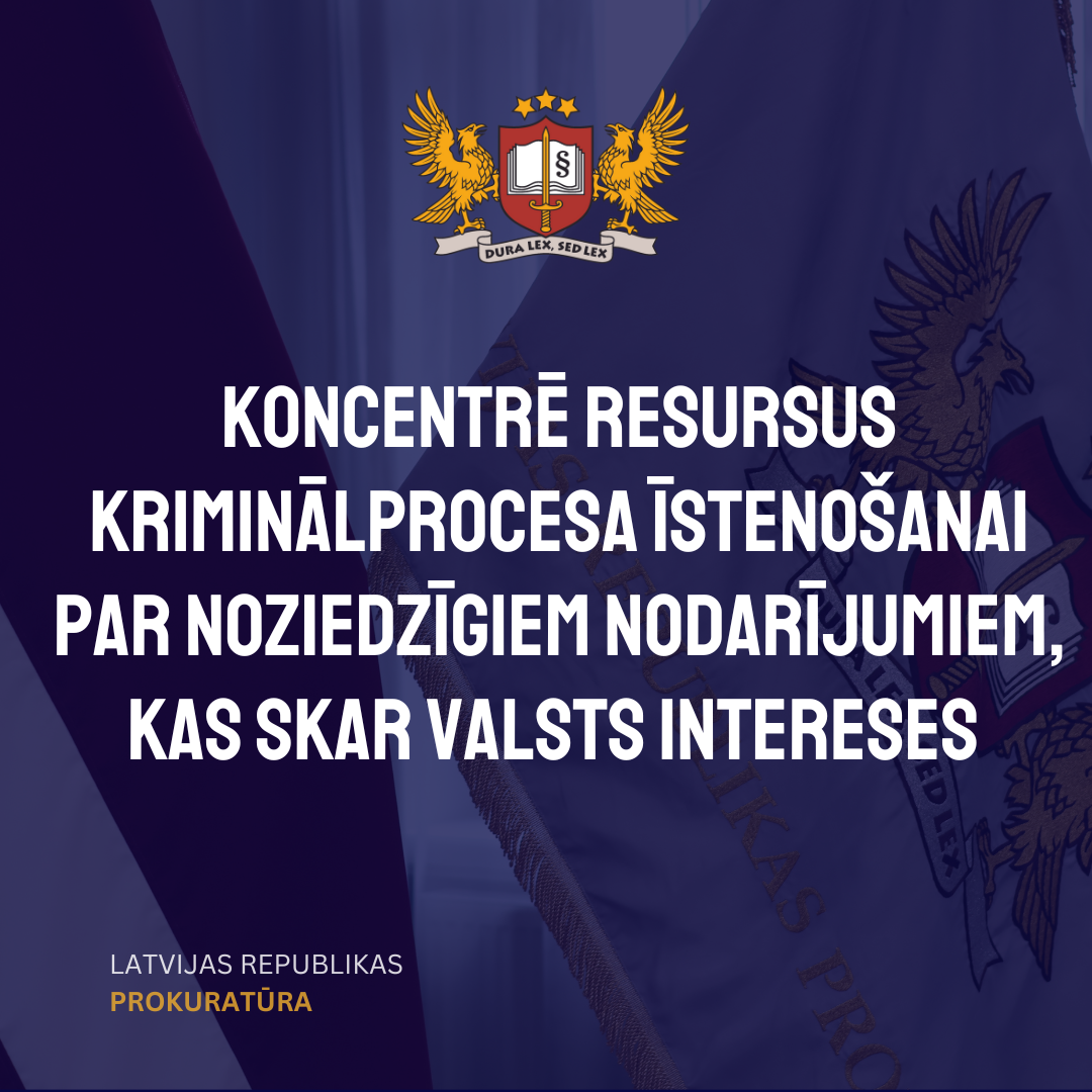 Koncentrē resursus kriminālprocesa īstenošanai par noziedzīgiem nodarījumiem, kas skar valsts intereses 