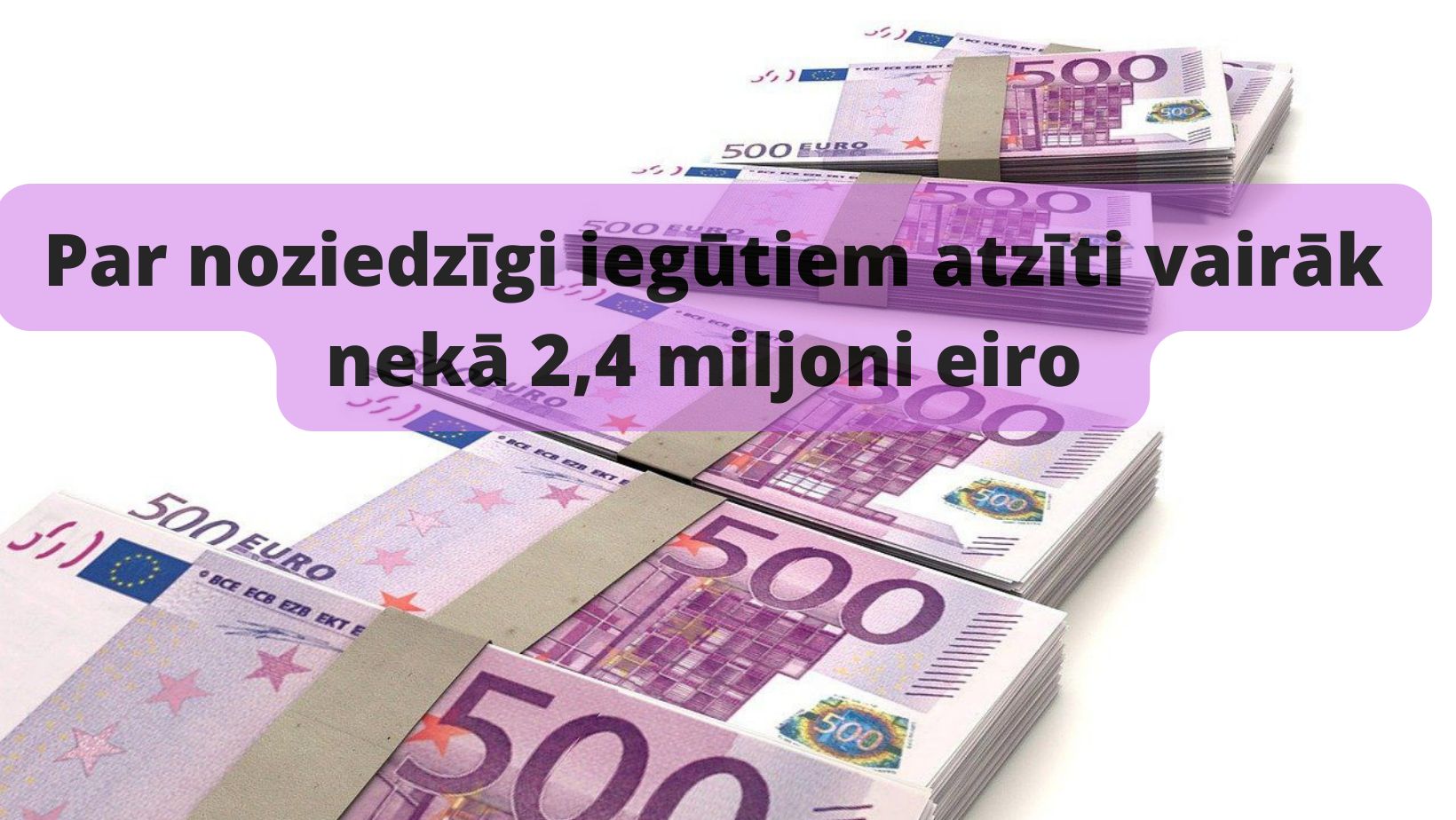 Attēls: Rīgas apgabaltiesa atstāj negrozītu Ekonomisko lietu tiesas lēmumu un par noziedzīgi iegūtiem atzīst vairāk nekā 2,4 miljonus eiro  